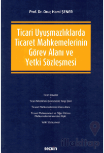 Ticari Uyuşmazlıklarda Ticaret Mahkemelerinin Görev Alanı ve Yetki Sözleşmesi