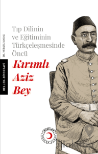 Tıp Dilinin ve Eğitiminin Türkçeleşmesinde Öncü Kırımlı Doktor Aziz Bey