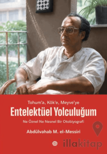 Tohum’a, Kök’e, Meyve’ye - Entelektüel Yolculuğum