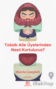 Toksik Aile Üyelerinden Nasıl Kurtuluruz?