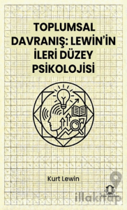 Toplumsal Davranış: Lewin’in İleri Düzey Psikolojisi
