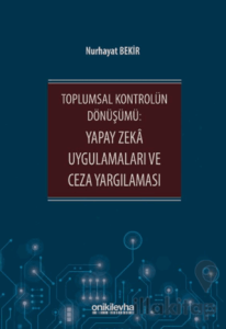 Toplumsal Kontrolün Dönüşümü: Yapay Zeka Uygulamaları ve Ceza Yargılaması