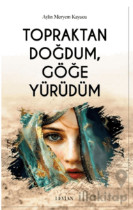 Topraktan Doğdum, Göğe Yürüdüm