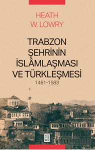 Trabzon Şehrinin İslâmlaşması ve Türkleşmesi, 1461-1583