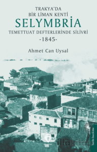 Trakya’da Bir Liman Kenti Selymbria: Temettuat Defterlerinde Silivri (1845)
