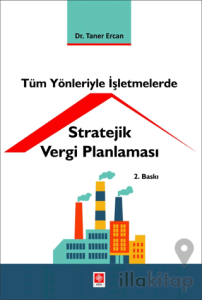 Tüm Yönleriyle İşletmelerde Stratejik Vergi Planlaması