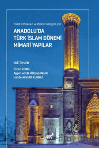 Turist Rehberleri ve Rehber Adayları İçin Anadolu’da Türk İslam Dönemi Mimari Yapılar