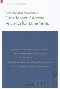 Türk Anayasa Hukukunda Silahlı Kuvvet Kullanma ve Savaş İlan Etme Yetkisi