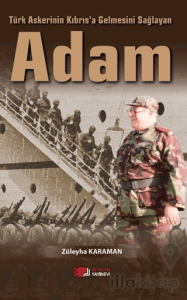 Türk Askerinin Kıbrıs’a Gelmesini Sağlayan Adam