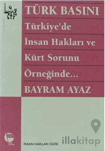 Türk Basını Türkiye’de İnsan Hakları ve Kürt Sorunu Örneğinde
