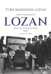 Türk Basınında Lozan: Suphi Nuri İleri'nin Lozan Mektup ve Makaleleri