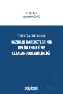 Türk Ceza Hukukunda Hazırlık Hareketlerinin Belirlenmesi ve Cezalandırılabilirliği