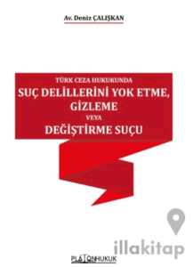 Türk Ceza Hukukunda Suç Delillerini Yok Etme, Gizleme veya Değiştirme Suçu