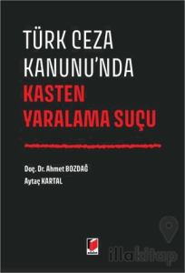 Türk Ceza Kanunu'nda Kasten Yaralama Suçu