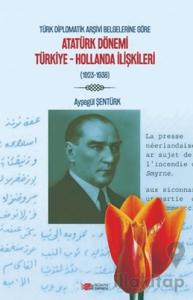 Türk Diplomatik Arşivi Belgelerine Göre Atatürk Dönemi Türkiye-Hollanda İlişkileri (1923-1938)