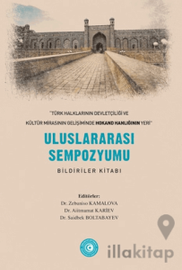 « Türk Halklarının Devletçiliği ve Kültür Mirasının Gelişiminde Hokand Hanlığı’nın Yeri” - Uluslararası Sempozyum Bildiriler Kitabı