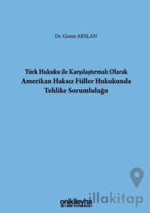 Türk Hukuku İle Karşılaştırmalı Olarak Amerikan Haksız Fiiller Hukukunda Tehlike Sorumluluğu