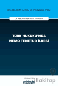 Türk Hukuku'nda Nemo Tenetur İlkesi İstanbul Ceza Hukuku ve Kriminoloji Arşivi Yayın No: 82