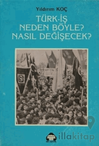 Türk-İş Neden Böyle? Nasıl Değişecek?