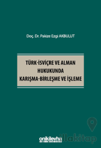 Türk - İsviçre ve Alman Hukukunda Karışma - Birleşme ve İşleme