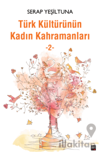 Türk Kültürünün Kadın Kahramanları - 2