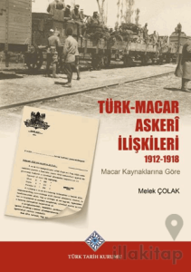 Türk-Macar Askerî İlişkileri 1912-1918 (Macar Kaynaklarına Göre)