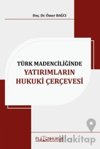 Türk Madenciliğinde Yatırımların Hukuki Çerçevesi