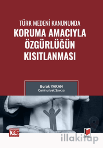 Türk Medeni Kanununda Koruma Amacıyla Özgürlüğün Kısıtlanması