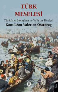 Türk Meselesi Türk Irkı Savaşları ve Wilson İlkeleri