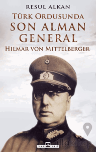 Türk Ordusunda Son Alman General (1933-1939): Hilmar von Mittelberger