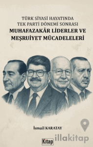 Türk Siyasi Hayatında Tek Parti Dönemi Sonrası Muhafazakâr Liderler ve Meşruiyet Mücadeleleri