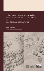 Türk Süel Alanında Harita ve Krokilere Verilen Değer & Ali Macar Reis Atlası