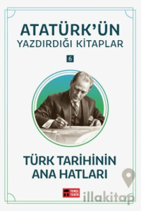 Türk Tarihinin Ana Hatları - Atatürk'ün Yazdırdığı Kitaplar 6