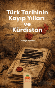 Türk Tarihinin Kayıp Yılları ve Kürdistan