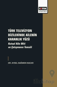 Türk Televizyon Dizilerinde Ailenin Karanlık Yüzü