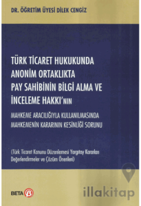 Türk Ticaret Hukukunda Anonim Ortaklıkta Pay Sahibinin Bilgi Alma ve İnceleme Hakkı’nın Mahkeme Aracılığıyla Kullanılmasında Mahkemenin Kararının Kesinliği Sorunu