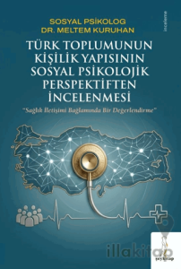 Türk Toplumunun Kişilik Yapısının Sosyal Psikolojik Perspektiften İncelenmesi “Sağlık İletişimi Bağlamında Bir Değerlendirme”