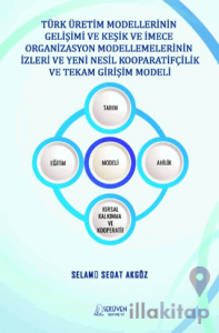 Türk Üretim Modellerinin Gelişimi ve Keşik ve İmece Organizasyon Modellemelerinin İzleri ve Yeni Nesil Kooparatifçilik ve Tekam Girişim Modeli