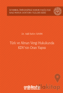 Türk ve Alman Vergi Hukukunda KDV'nin Oran Yapısı İstanbul Üniversitesi Hukuk Fakültesi Mali Hukuk Doktora Tezleri Dizisi No: 4