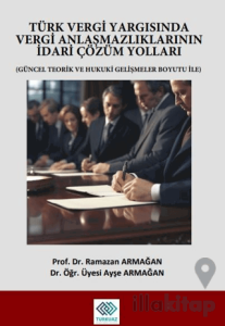 Türk Vergi Yargısında Vergi Anlaşmazlıklarının İdari Çözüm Yolları