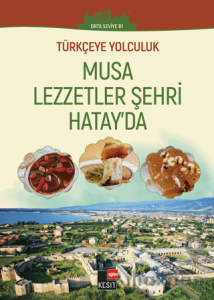 Türkçeye Yolculuk - Musa Lezzetler Şehri Hatay'da (Orta Seviye B1)