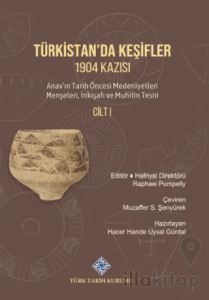 Türkistan'da Keşifler 1904 Kazısı Anav'ın Tarih Öncesi Medeniyetleri Menşeleri, İnkişafı ve Muhitin Tesiri Cilt I