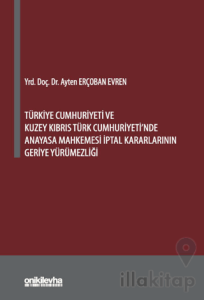 Türkiye Cumhuriyeti ve Kuzey Kıbrıs Türk Cumhuriyeti'nde Anayasa Mahkemesi İptal Kararlarının Geriye Yürümezliği