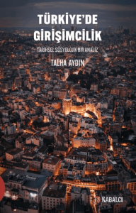 Türkiye’de Girişimcilik Tarihsel Sosyolojik Bir Analiz