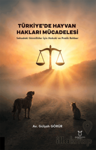 Türkiye’de Hayvan Hakları Mücadelesi – Sahadaki Gönüllüler İçin Hukuki ve Pratik Rehber