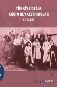 Türkiye’de İlk Kadın Heykeltıraşlar