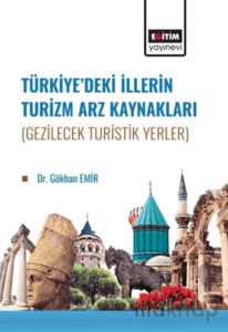 Türkiye’de İllerin Turizm Arz Kaynakları (Gezilecek Turistik Yerler)