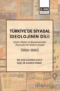 Türkiye’de Siyasal İdeolojinin Dili: Seçim Afişleri ve Beyannameler Üzerinden Bir Söylem Analizi (1950–1980)