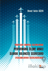 Türkiye’deki Havayolu İşletmelerinde Performans Ölçme Aracı Olarak Balanced Scorecard Uygulamalarının Değerlendirilmesi
