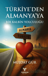 Türkiye’den Almanya’ya Bir Kalbin Yolculuğu